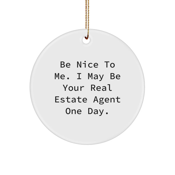 Funny Real Estate Agent Gifts from Friends or Family - 'Be Nice To Me. I May Be Your Real Estate Agent One Day.' Circle Ornament for Christmas Unique Gifts to Real Estate Agent - Image 1