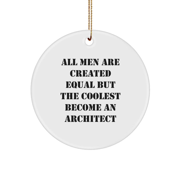 Funny Architect Gifts for Men - Circle Ornament, 'All Men Are Created Equal But The Coolest Become An Architect' - Christmas Unique Gifts from Family - Image 1
