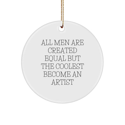 Funny Artist Circle Ornament Gifts from Men for Christmas - 'All Men Are Created Equal But The Coolest Become An Artist' - Image 1