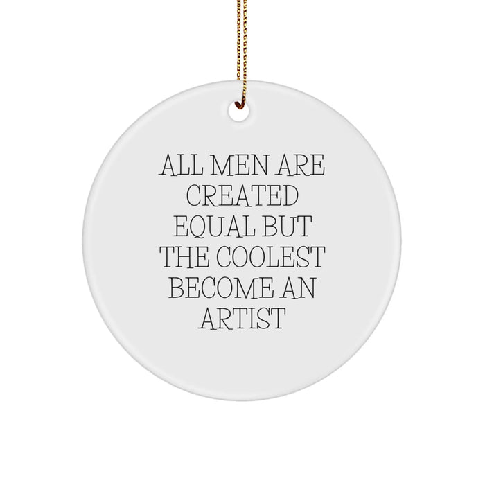 Funny Artist Circle Ornament Gifts from Men for Christmas - 'All Men Are Created Equal But The Coolest Become An Artist' - Image 1
