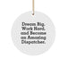 Funny Dispatcher Gifts from Men to Christmas Unique Gifts for Men - 'Dream Big, Work Hard, And Become An Amazing Dispatcher.' Circle Ornament - Image 1