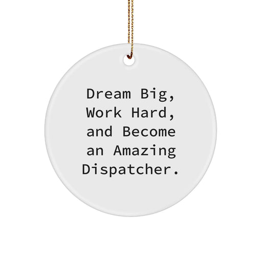 Dream Big Dispatcher Gifts from Friends - Funny Circle Ornament for Men, Women, Coworkers, Christmas Unique Gifts - Image 1