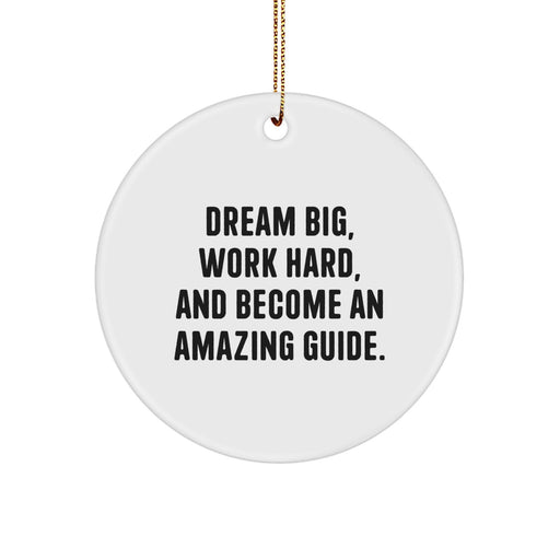 Gifts from Friends and Family for the Amazing Guide in Your Life, 'Dream Big, Work Hard, And Become An Amazing Guide.' Circle Ornament for Christmas - Image 1