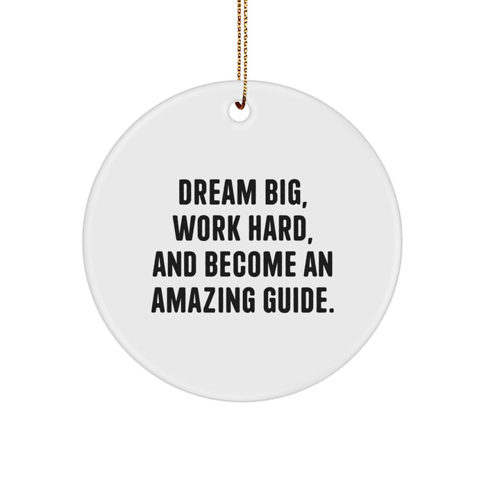 Gifts from Friends and Family for the Amazing Guide in Your Life, 'Dream Big, Work Hard, And Become An Amazing Guide.' Circle Ornament for Christmas - Image 1