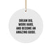 Gifts from Friends and Family for the Amazing Guide in Your Life, 'Dream Big, Work Hard, And Become An Amazing Guide.' Circle Ornament for Christmas - Image 1
