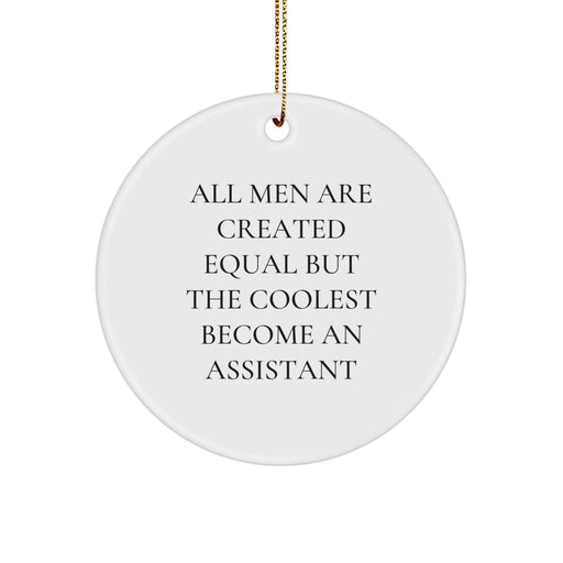 Funny Assistant Gifts from Friends for Christmas - Circle Ornament, 'All Men Are Created Equal But The Coolest Become An Assistant' Quote, Durable MDF with High-Gloss Finish - Image 1