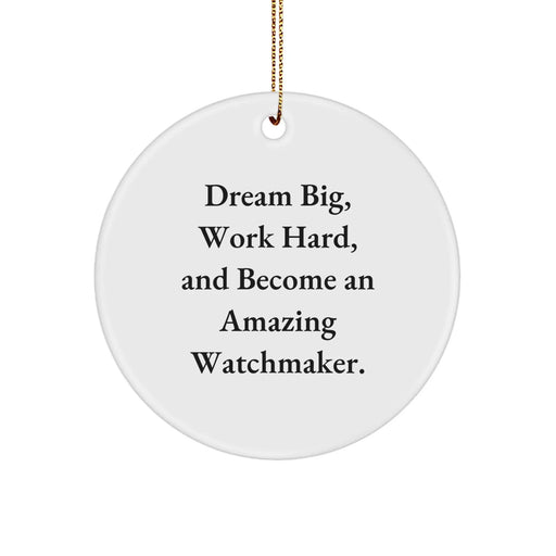 Funny Watchmaker Gifts from Friends for Men, Women, or Family - Dream Big Circle Ornament with Inspirational Quote - Unique Christmas Decorations for Home or Office - Image 1