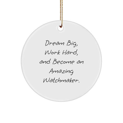 Funny Watchmaker Christmas Unique Gifts from Friends for Men and Women - Unique Circle Ornament with Inspirational Quote - 'Dream Big, Work Hard, And Become An Amazing Watchmaker.' - Image 1