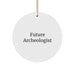 Circle Ornament Gifts from Men to Future Archeologists for Christmas - Inspirational Quote for Archeologist Friends and Family - Image 1