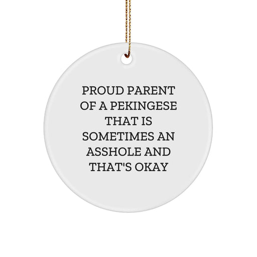 Pekingese Dog Gifts, Funny Circle Ornament, 'Proud Parent Of A Pekingese That Is Sometimes An Asshole And That's Okay' Quote, Gifts from Family to Pekingese Dog Lover, Unique Christmas Unique Gifts - Image 1
