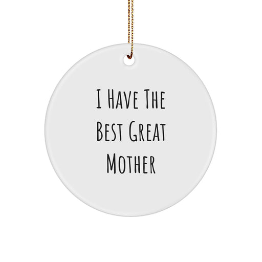 Funny Mother Gifts from Men or Women - Circle Ornament I Have The Best Great Mother for Christmas - Unique Gift for Mom - Image 1