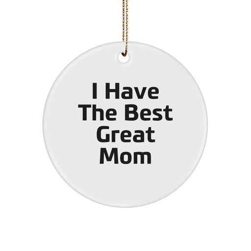 Funny Mom Gifts, Cute Circle Ornament Quote 'I Have The Best Great Mom', Perfect Christmas Unique Gifts for Mom from Family - Image 1