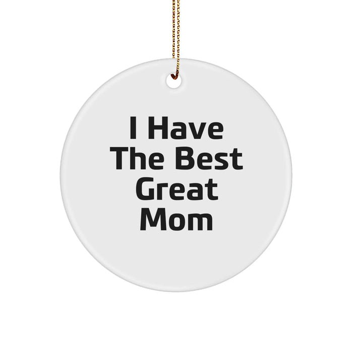Funny Mom Gifts, Cute Circle Ornament Quote 'I Have The Best Great Mom', Perfect Christmas Unique Gifts for Mom from Family - Image 1