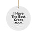 Funny Mom Gifts, Cute Circle Ornament Quote 'I Have The Best Great Mom', Perfect Christmas Unique Gifts for Mom from Family - Image 1