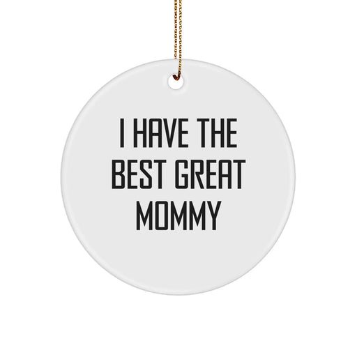 Funny Mommy Circle Ornament Gifts from Family - I Have The Best Great Mommy, Mommy Gifts for Christmas, Circle Ornament, Gifts from Family, Inspirational Mommy Quotes - Image 1