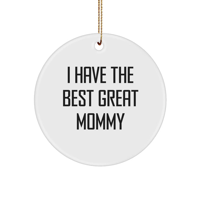 Funny Mommy Circle Ornament Gifts from Family - I Have The Best Great Mommy, Mommy Gifts for Christmas, Circle Ornament, Gifts from Family, Inspirational Mommy Quotes - Image 1