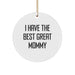Funny Mommy Circle Ornament Gifts from Family - I Have The Best Great Mommy, Mommy Gifts for Christmas, Circle Ornament, Gifts from Family, Inspirational Mommy Quotes - Image 1
