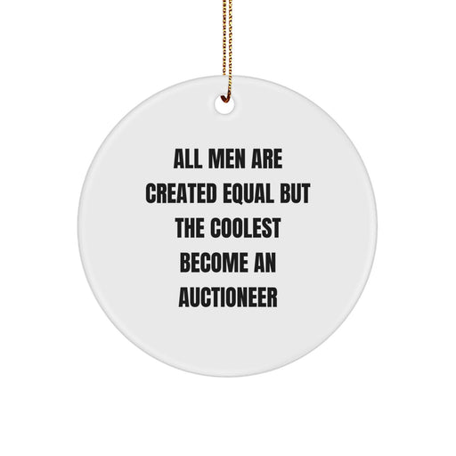 Auctioneer Gifts from Men, Funny Circle Ornament for Christmas Unique Gifts, 'All Men Are Created Equal But The Coolest Become An Auctioneer', Gifts for Auctioneer Friends - Image 1
