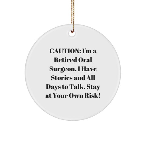 Funny Oral Surgeon Christmas Unique Gifts from Friends, Unique Circle Ornament, Caution: I'm A Retired Oral Surgeon. I Have Stories And All Days To Talk. Stay At Your Own Risk! Gifts for Oral Surgeon - Image 1