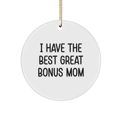 Funny Bonus Mom Gifts from Men to Women, 'I Have The Best Great Bonus Mom' Christmas Unique Circle Ornament - Image 1
