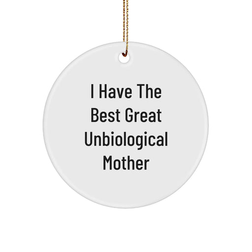 Funny Unbiological Mother Gifts from Men or Women - Christmas Unique Circle Ornament, I Have The Best Great Unbiological Mother Quote, Perfect for Unbiological Mother Day - Image 1