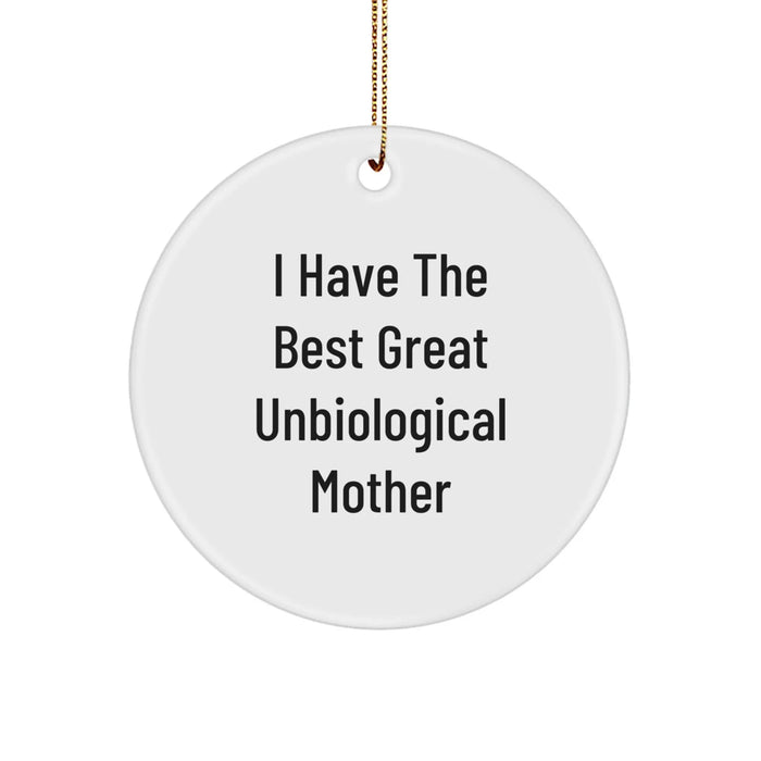 Funny Unbiological Mother Gifts from Men or Women - Christmas Unique Circle Ornament, I Have The Best Great Unbiological Mother Quote, Perfect for Unbiological Mother Day - Image 1