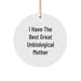 Funny Unbiological Mother Gifts from Men or Women - Christmas Unique Circle Ornament, I Have The Best Great Unbiological Mother Quote, Perfect for Unbiological Mother Day - Image 1