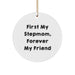 Funny Stepmom Gifts, Circle Ornament, 'First My Stepmom, Forever My Friend', Christmas Unique Gifts for Stepmoms from Family - Image 1