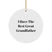 Funny Grandfather Gifts - 'I Have The Best Great Grandfather' Circle Ornament, Christmas Memorable Present for Men, White, 2.75" Tall, 0.5 oz, MDF, High-Gloss Finish, Gold Cord - Image 1