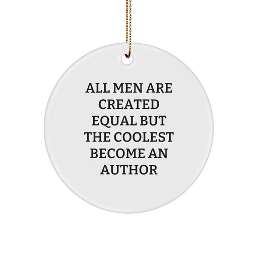 Author Gifts from Men, Funny Circle Ornaments - 'All Men Are Created Equal But The Coolest Become An Author' for Christmas Unique Gifts - Image 1