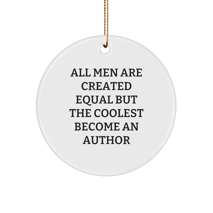 Author Gifts from Men, Funny Circle Ornaments - 'All Men Are Created Equal But The Coolest Become An Author' for Christmas Unique Gifts - Image 1