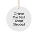 Funny Stepdad Gifts, Inspirational Circle Ornament, I Have The Best Great Stepdad, Gifts from Family to Stepdad, Perfect for Christmas Unique Gifts - Image 1