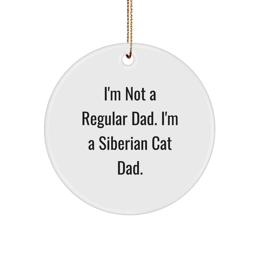 Funny Siberian Cat Dad Gifts for Men, Unique Christmas Circle Ornament with Vibrant Quote from I'm Not A Regular Dad. I'm A Siberian Cat Dad. - Image 1