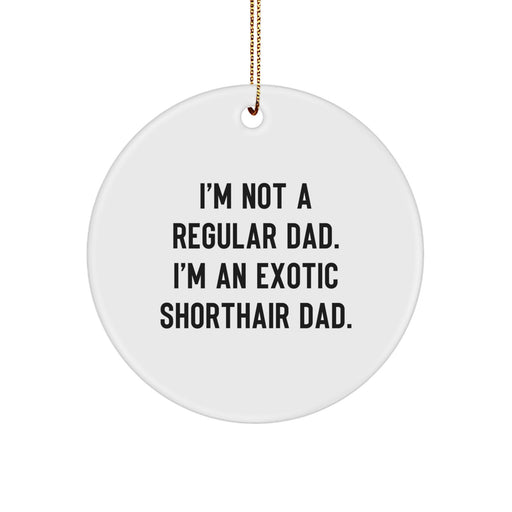 Exotic Shorthair Cat Lover's Funny Circle Ornament Gift from Dad to Exotic Shorthair Cat - Image 1