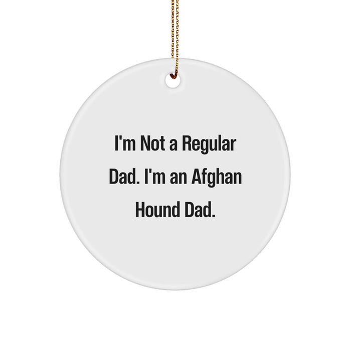 Funny Afghan Hound Dog Christmas Unique Gifts for Men from Dad - Circle Ornament - 'I'm Not A Regular Dad. I'm An Afghan Hound Dad.' - Image 1