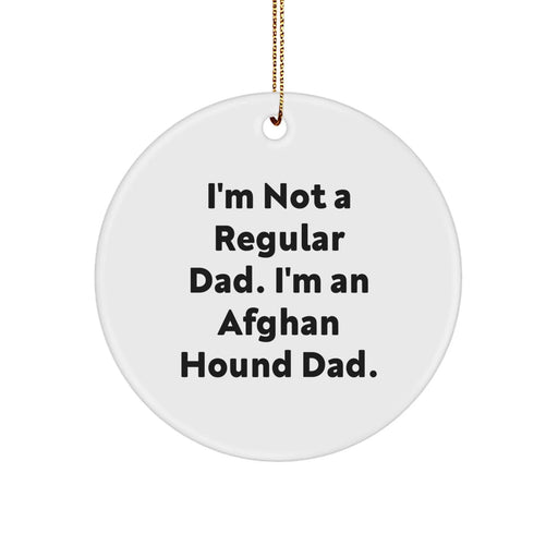 Funny Afghan Hound Dog Dad Gifts from Men for Christmas Unique Circle Ornament, I'm Not A Regular Dad. I'm An Afghan Hound Dad. - Holiday Decoration for Home, Office, or Afghan Hound Lover - Image 1