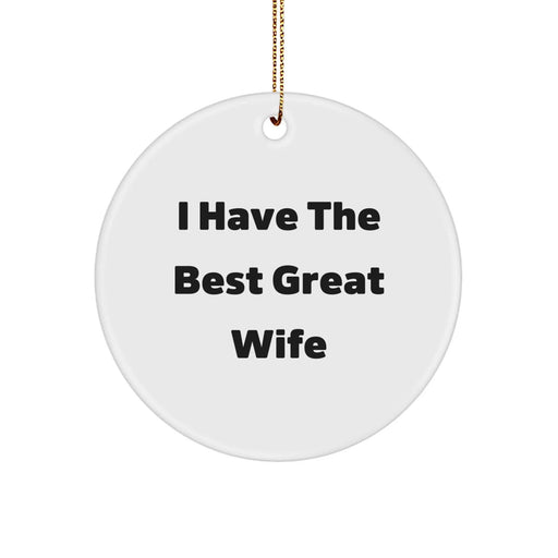 Funny Wife Gifts from Husband, I Have The Best Great Wife, White Circle Ornament for Christmas Unique Gifts - Image 1