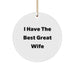 Funny Wife Gifts from Husband, I Have The Best Great Wife, White Circle Ornament for Christmas Unique Gifts - Image 1