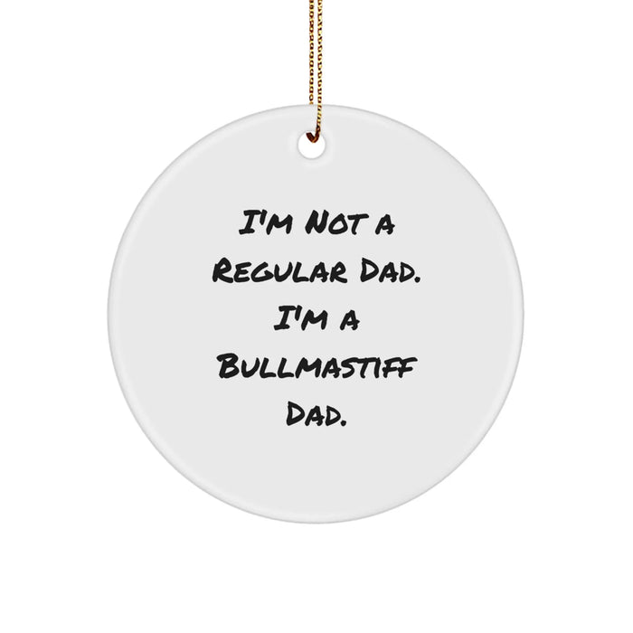 Funny Bullmastiff Dog Christmas Unique Gifts for Men, Dad's Unique Circle Ornament - 'I'm Not A Regular Dad. - Image 1