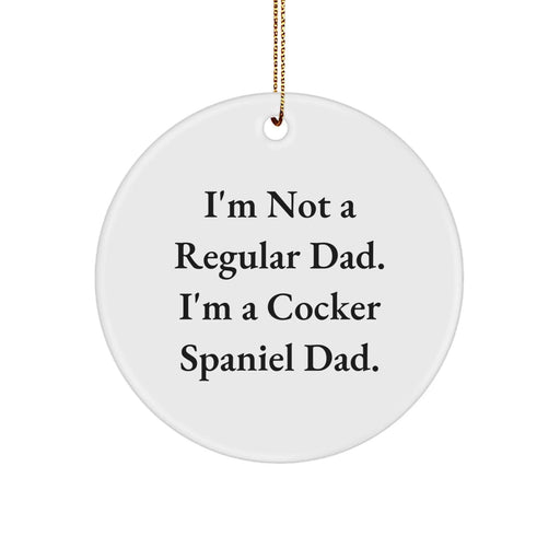 Funny Cocker Spaniel Dog Circle Ornament Gifts for Dad from Family and Friends at Christmas Time - 'I'm Not A Regular Dad. I'm A Cocker Spaniel Dad.' - Image 1
