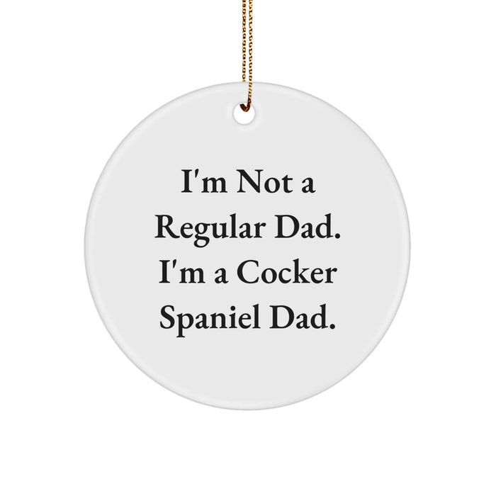 Funny Cocker Spaniel Dog Circle Ornament Gifts for Dad from Family and Friends at Christmas Time - 'I'm Not A Regular Dad. I'm A Cocker Spaniel Dad.' - Image 1