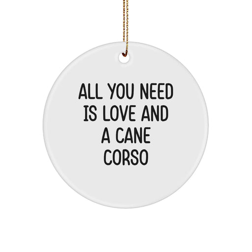 Cute Cane Corso Dog Lover Christmas Circle Ornament Gifts from Friends and Family, 'All You Need Is Love And A Cane Corso', Unique Christmas Unique Gifts for Men Women - Image 1