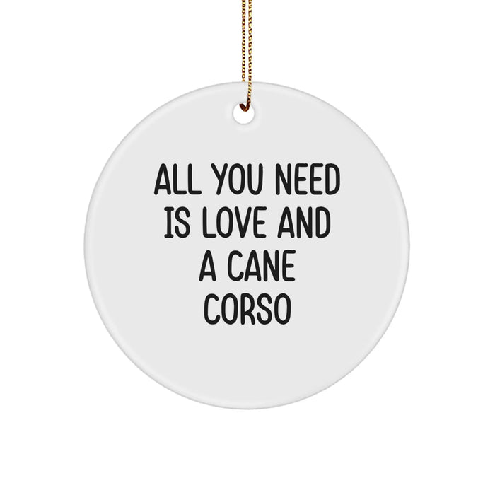 Cute Cane Corso Dog Lover Christmas Circle Ornament Gifts from Friends and Family, 'All You Need Is Love And A Cane Corso', Unique Christmas Unique Gifts for Men Women - Image 1