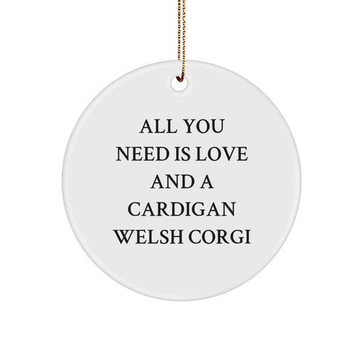 Funny Cardigan Welsh Corgi Dog Gifts for Friends, Family or Coworkers - Circle Ornament with 'All You Need Is Love And A Cardigan Welsh Corgi' Quote, Christmas Unique Gifts for Men, Women, Kids - Image 1