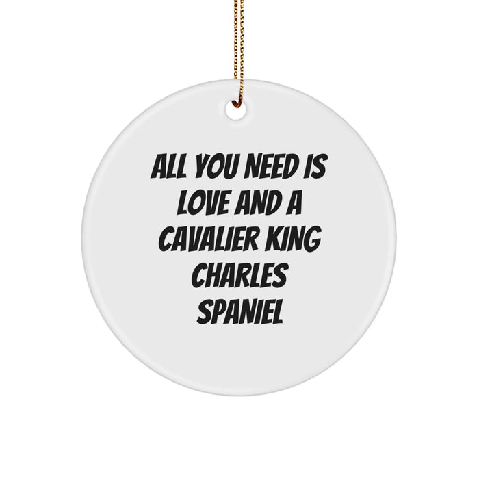 Funny Cavalier King Charles Spaniel Dog Gifts from Men to Friends, Christmas Unique Circle Ornaments with All You Need Is Love And A Cavalier King Charles Spaniel - Image 1