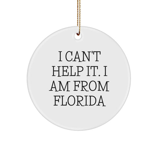 Florida Circle Ornament Gifts from Men to Friends with Quote 'I Can't Help It. I Am From Florida' for Christmas - Image 1