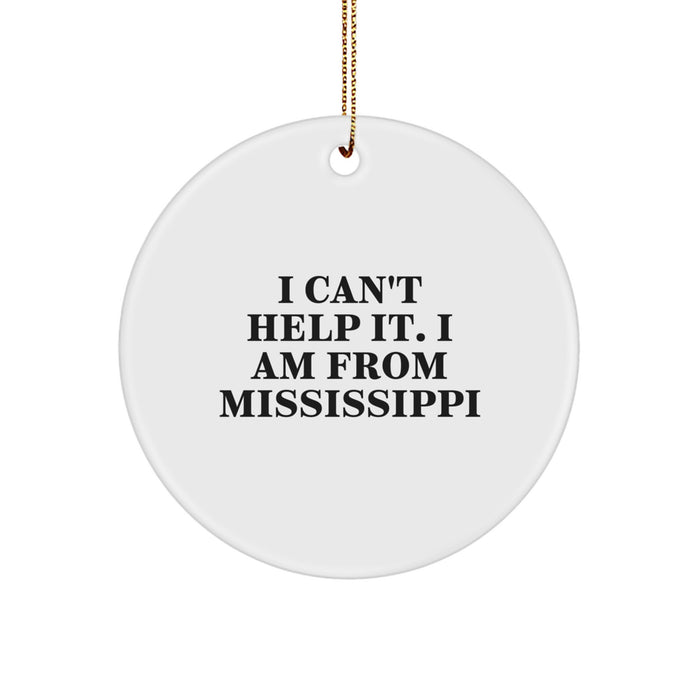 A Fun Mississippi Circle Ornament, Gifts from Friends to Family for Christmas Decoration, 'I Can't Help It. I Am From Mississippi' Quote - Image 1