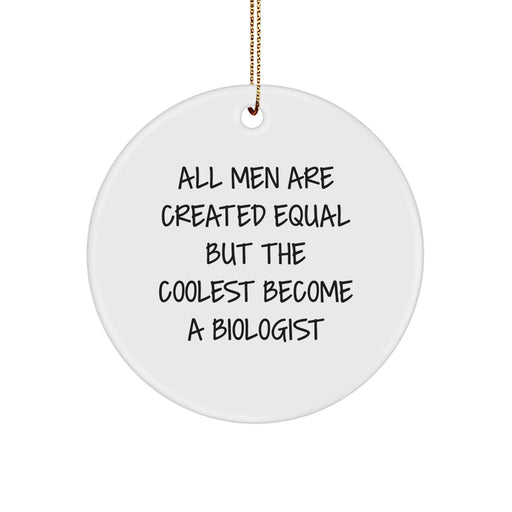 Funny Biologist Gifts, Circle Ornament for Men, 'All Men Are Created Equal But The Coolest Become A Biologist' Quote, Christmas Unique Gifts from Friends - Image 1