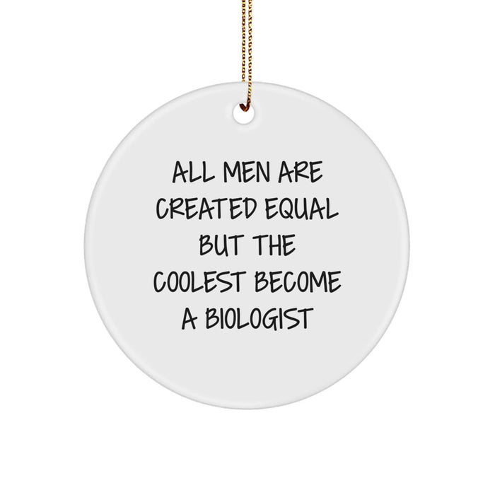 Funny Biologist Gifts, Circle Ornament for Men, 'All Men Are Created Equal But The Coolest Become A Biologist' Quote, Christmas Unique Gifts from Friends - Image 1