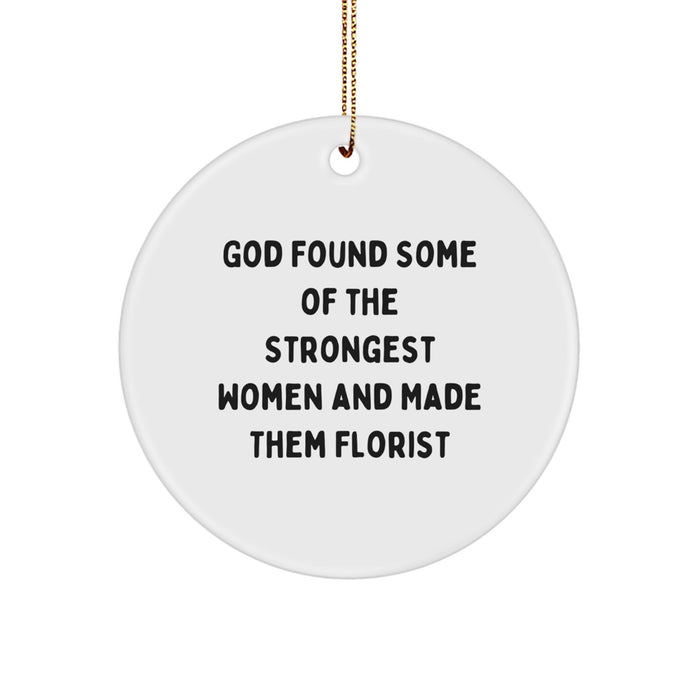 Funny Florist Gifts for Women, Circle Ornament Quote: God Found Some Of The Strongest Women And Made Them Florists, Unique Christmas Unique Gifts from Family - Image 1